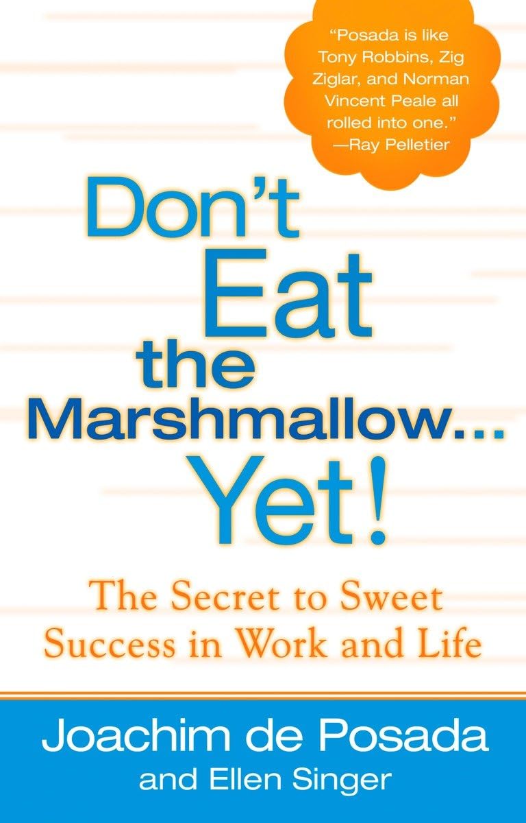 Don't Eat the Marshmallow Yet! The Secret to Sweet Success in Work and Life - 9858