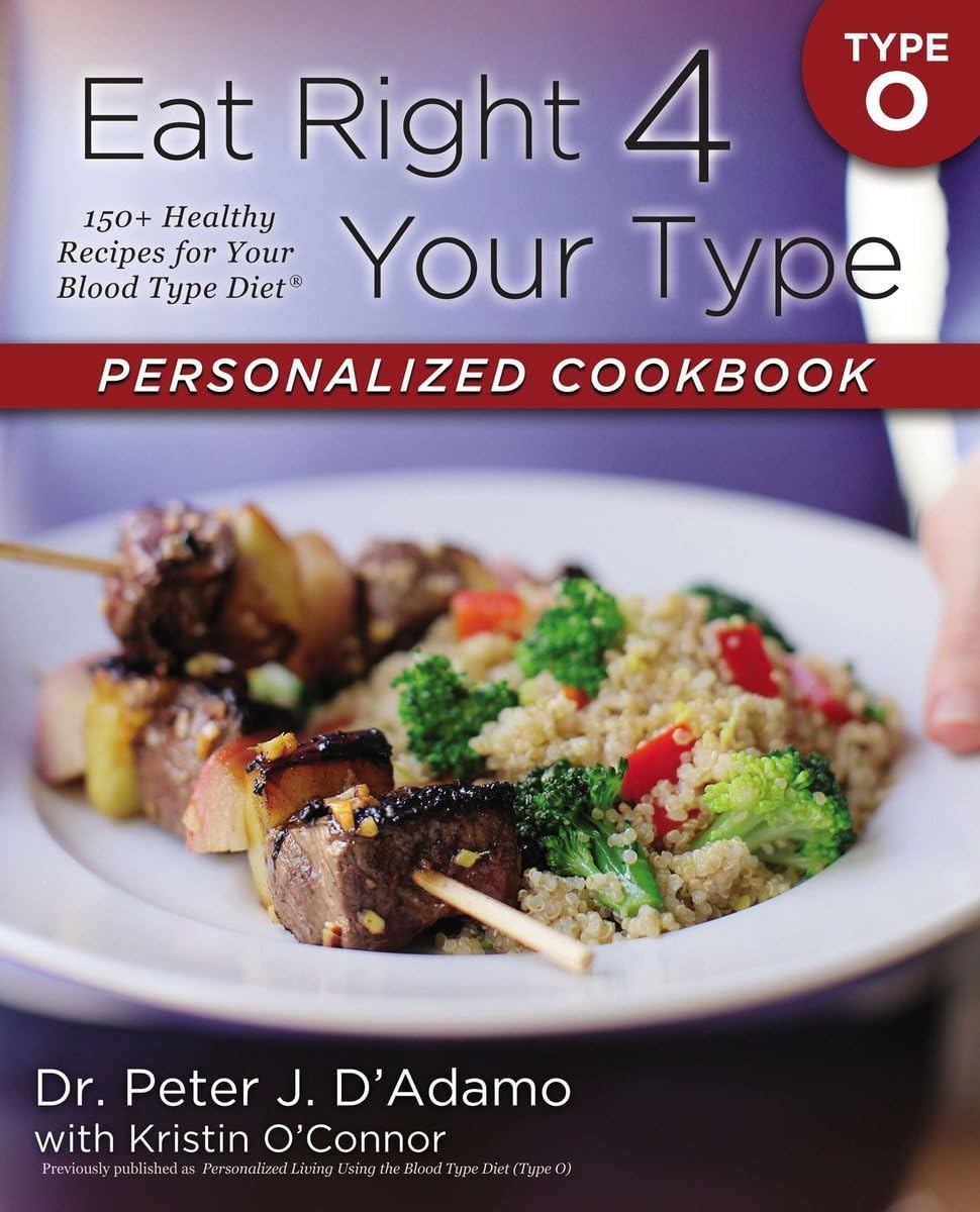 Eat Right 4 Your Type Personalized Cookbook Type O: 150+ Healthy Recipes For Your Blood Type Diet - 6388