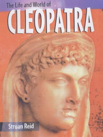 The Life and World of Cleopatra (The Life and World of ...) (The Life & World Of...) - 7845