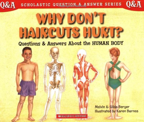 Why Don't Haircuts Hurt?: Questions and Answers About the Human Body (Scholastic Question and Answer Series)