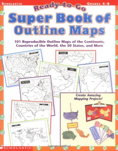 Ready-to-Go Super Book of Outline Maps: 101 Reproducible Outline Maps of the Continents, Countries of the World, the 50 States, and More