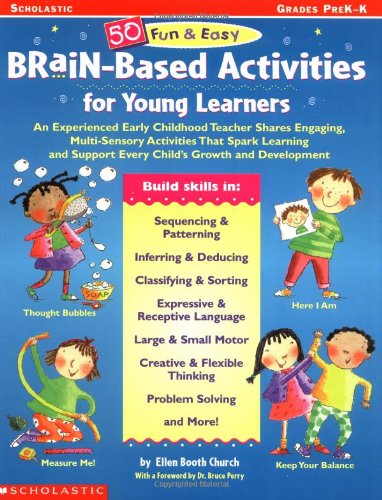 50 Fun & Easy Brain-Based Activities for Young Learners: An Experienced Early childhood Teacher Shares Engaging, Multi-Sensory Activities that Spark ... support Every child's Growth and Development
