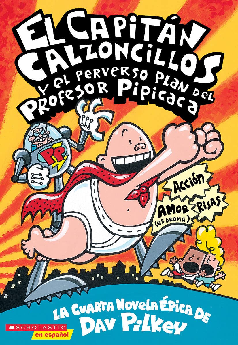 El Capitn Calzoncillos y el perverso plan del Profesor Pipicaca (Spanish Edition)