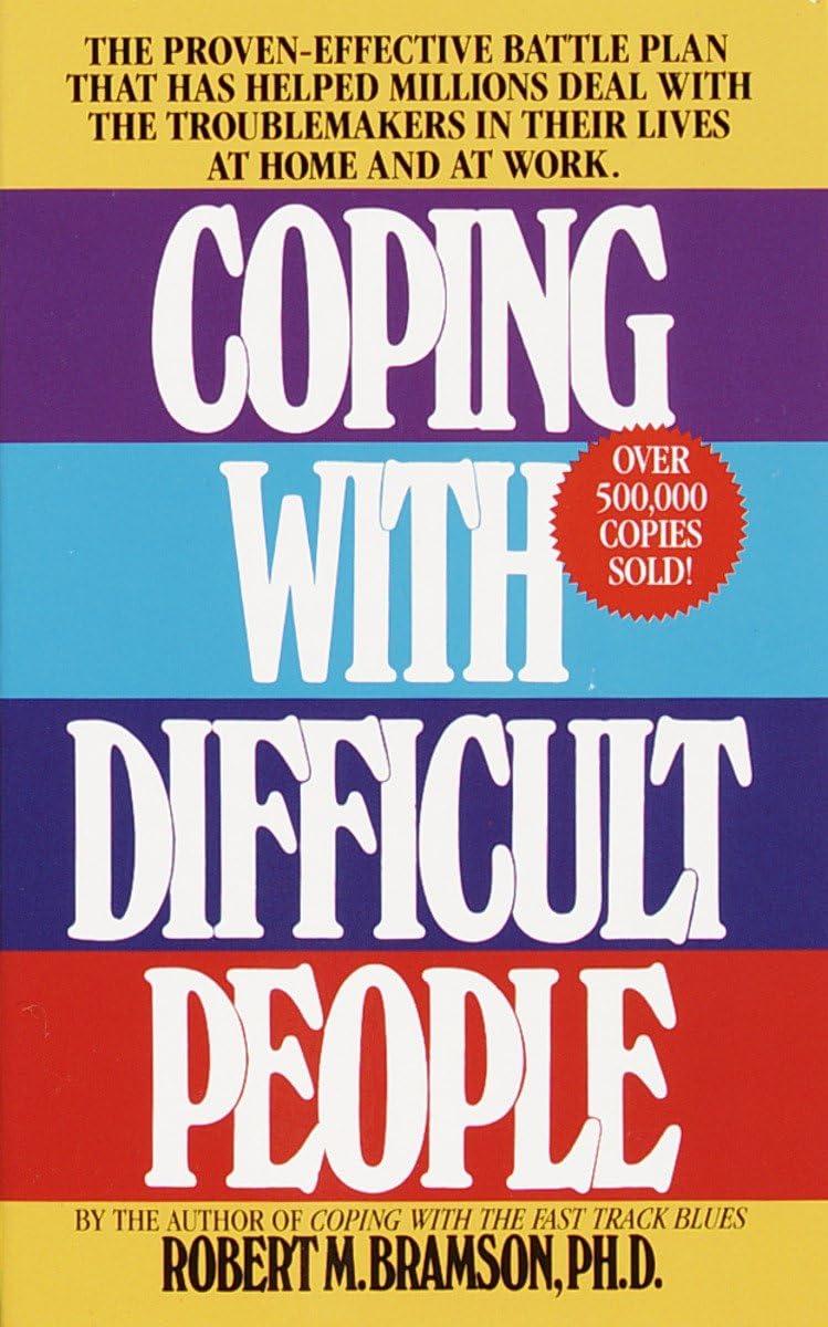 Coping with Difficult People: The Proven-Effective Battle Plan That Has Helped Millions Deal with the Troublemakers in Their Lives at Home and at Work - 7664