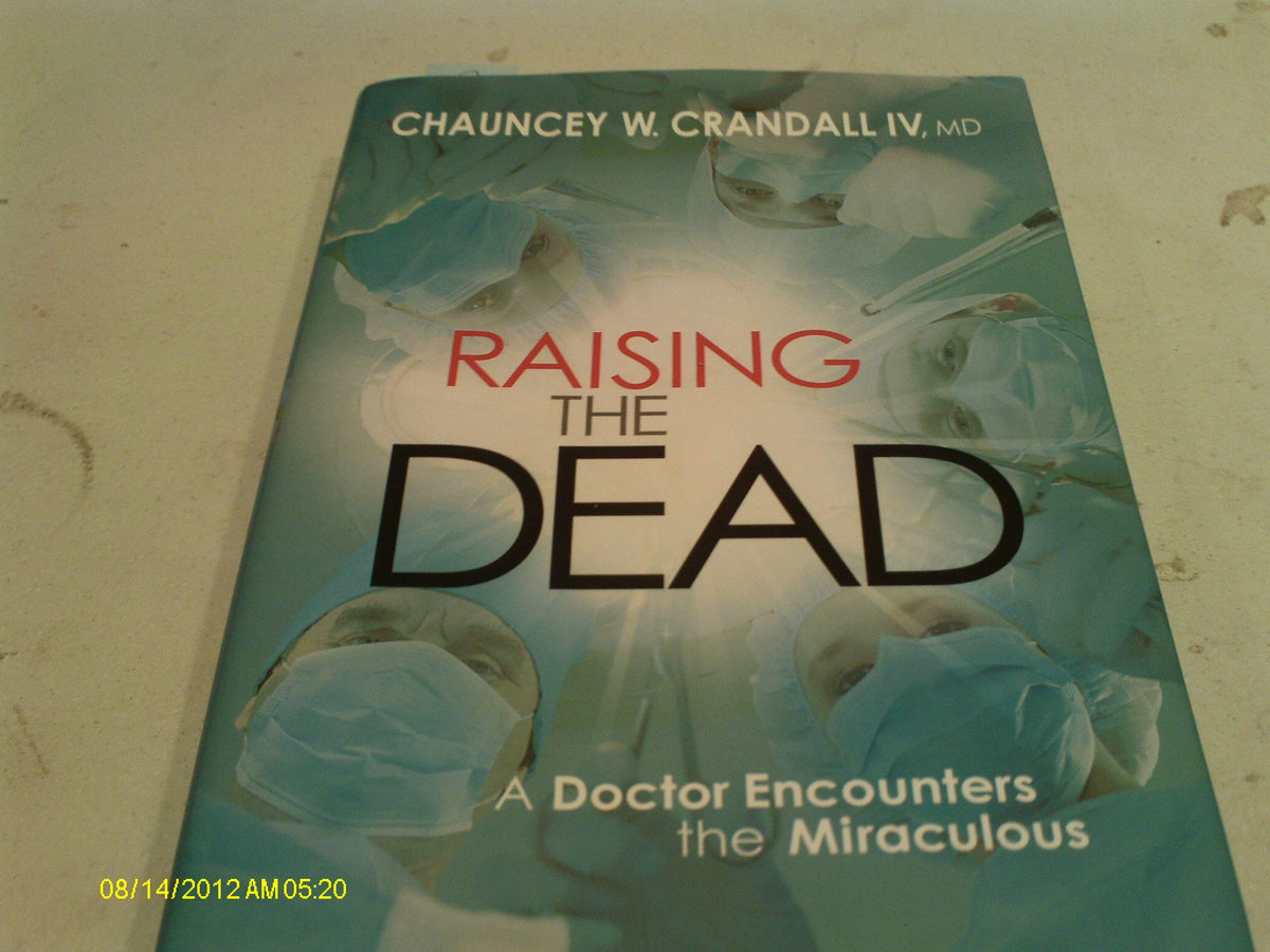 Raising the Dead: A Doctor Encounters the Miraculous
