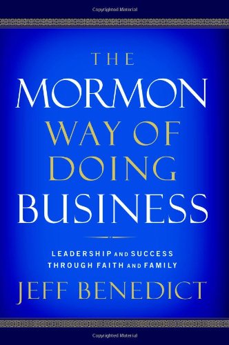 The Mormon Way of Doing Business: Leadership and Success Through Faith and Family