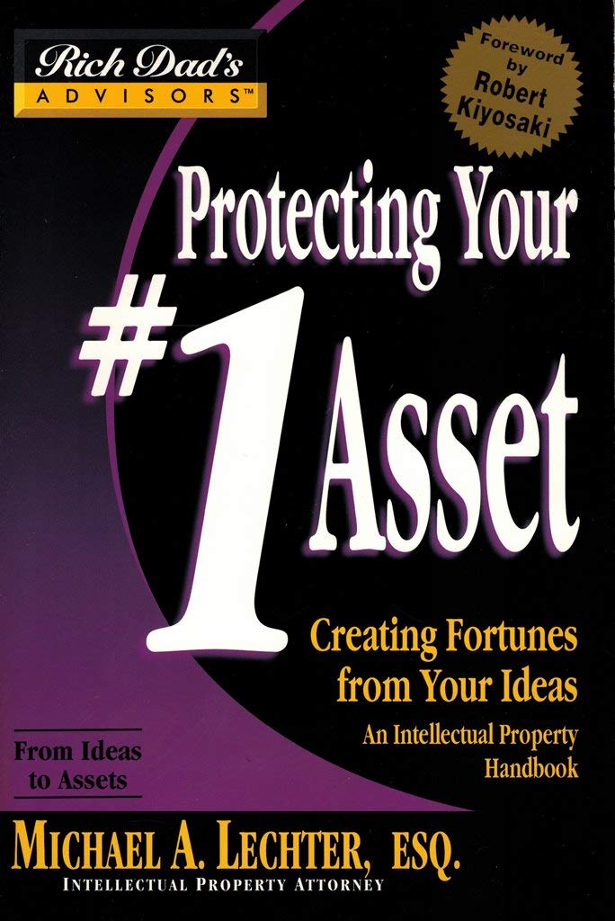 Protecting Your #1 Asset: Creating Fortunes from Your Ideas (Rich Dad)