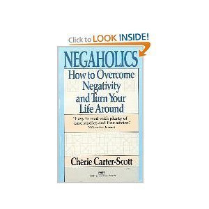 Negaholics: How to Overcome Negativity and Turn Your Life Around