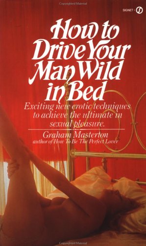How to Drive Your Man Wild in Bed