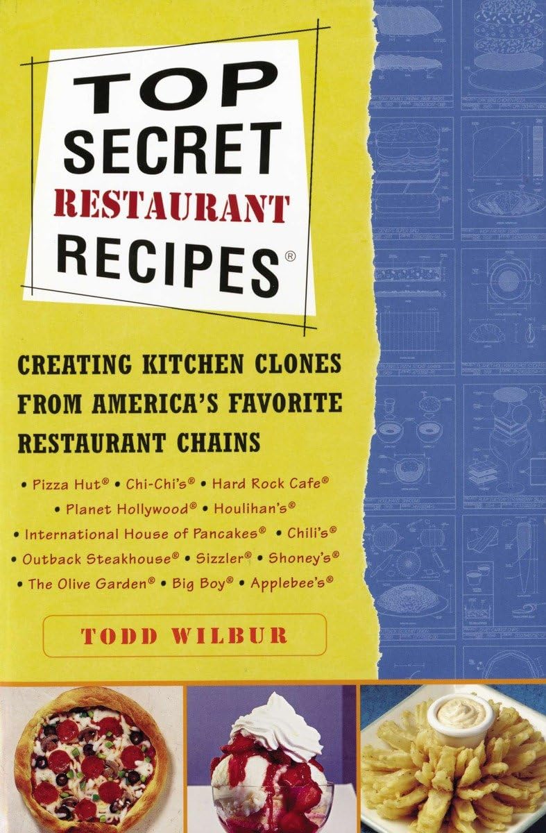 Top Secret Restaurant Recipes: Creating Kitchen Clones from America's Favorite Restaurant Chains: A Cookbook - 5704