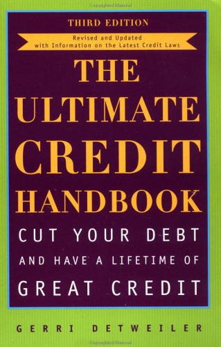 The Ultimate Credit Handbook: Cut Your Debt and Have a Lifetime of Great Credit, Third Edition