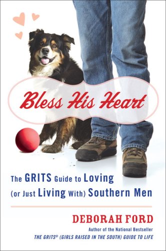 Bless His Heart: The GRITS Guide to Loving (or Just Living With) Southern Men - 3667