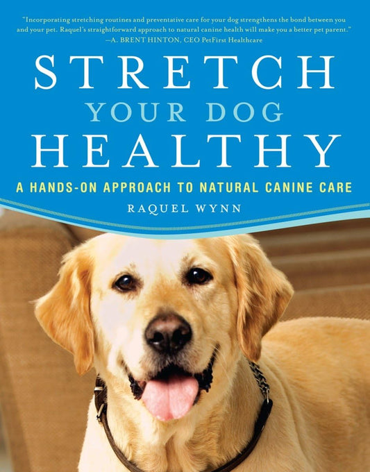 Stretch Your Dog Healthy: A Hands-On Approach to Natural Canine Care - 8333