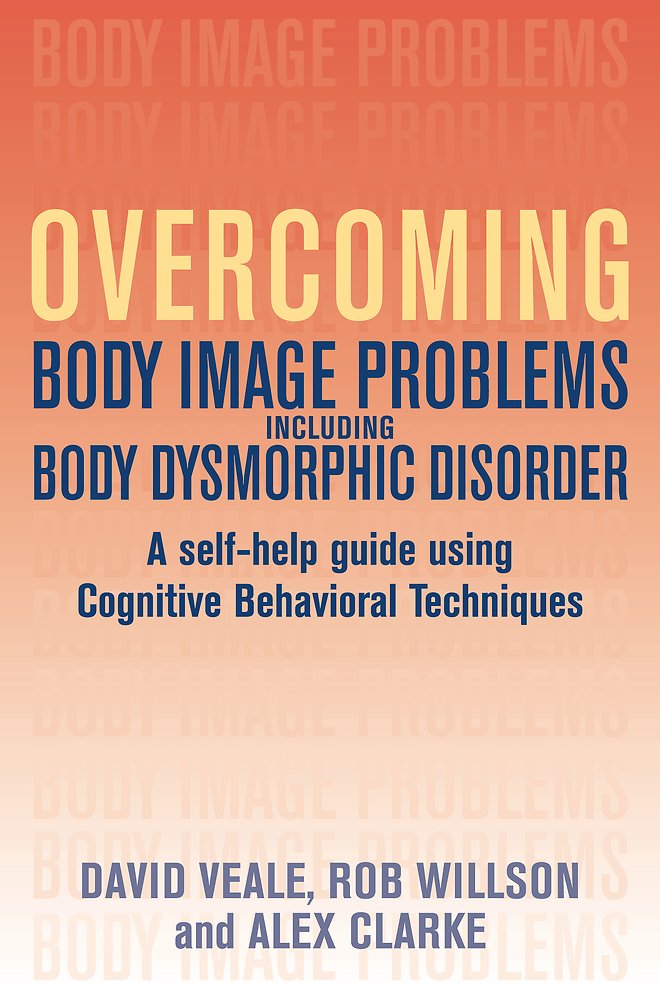Overcoming Body Image Problems Including Body Dysmorphic Disorder: A Self-help Guide Using Cognitive Behavioral Techniques - 1304