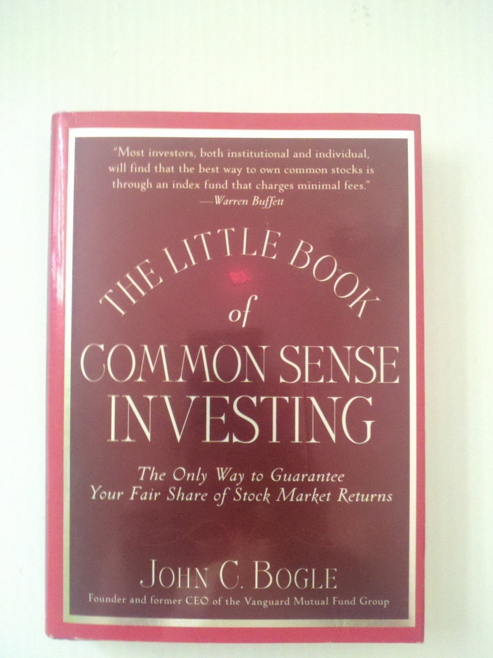 The Little Book of Common Sense Investing: The Only Way to Guarantee Your Fair Share of Stock Market Returns