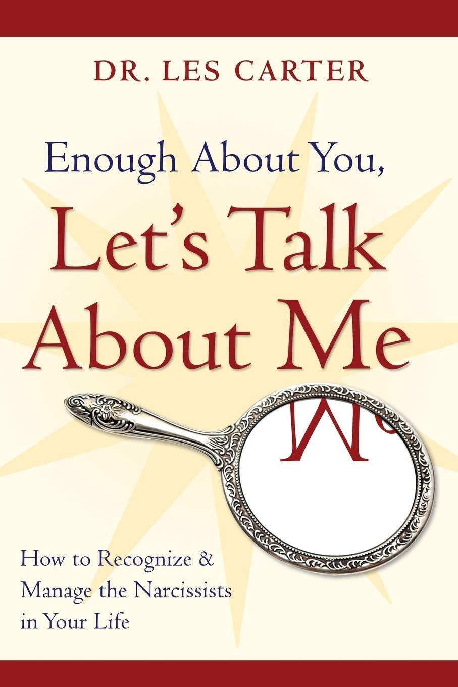 Enough About You, Let's Talk About Me: How to Recognize and Manage the Narcissists in Your Life