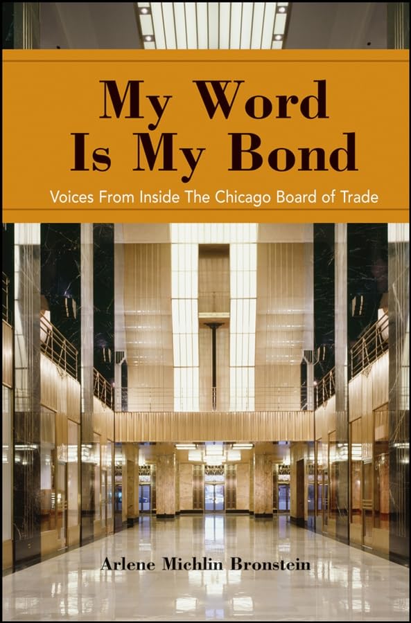My Word Is My Bond: Voices from Inside the Chicago Board of Trade