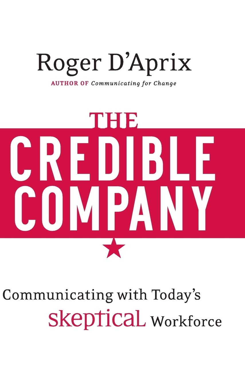The Credible Company: Communicating with a Skeptical Workforce - 758