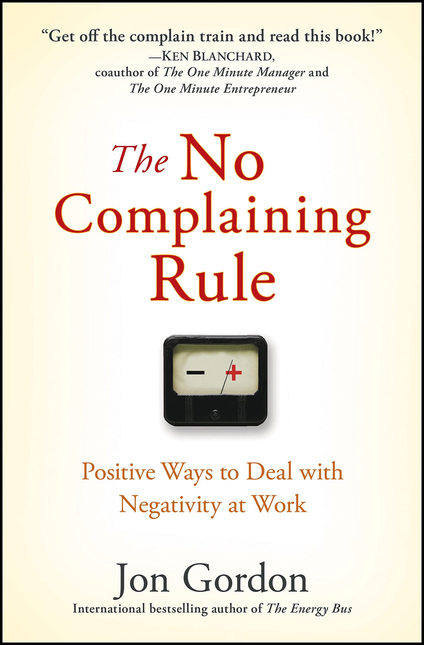The No Complaining Rule: Positive Ways to Deal with Negativity at Work - 71