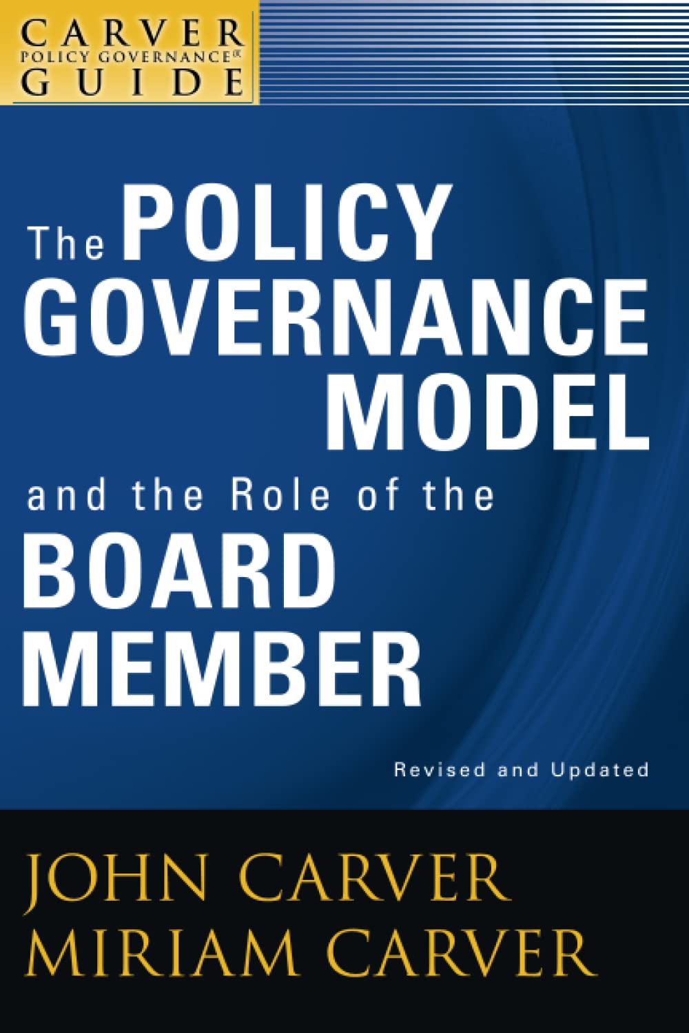 A Carver Policy Governance Guide, The Policy Governance Model and the Role of the Board Member (J-B Carver Board Governance Series)
