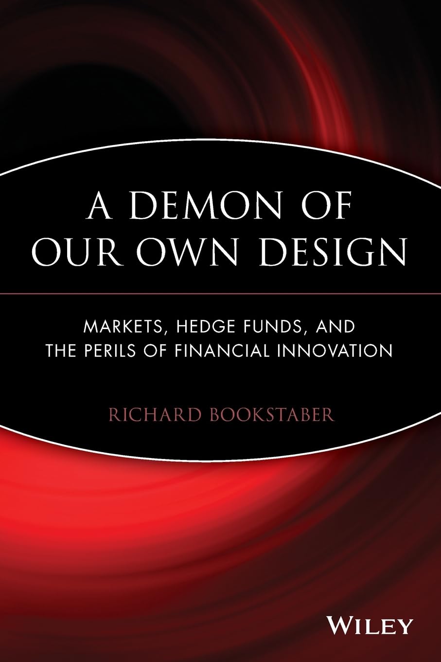 A Demon of Our Own Design: Markets, Hedge Funds, and the Perils of Financial Innovation - 6855