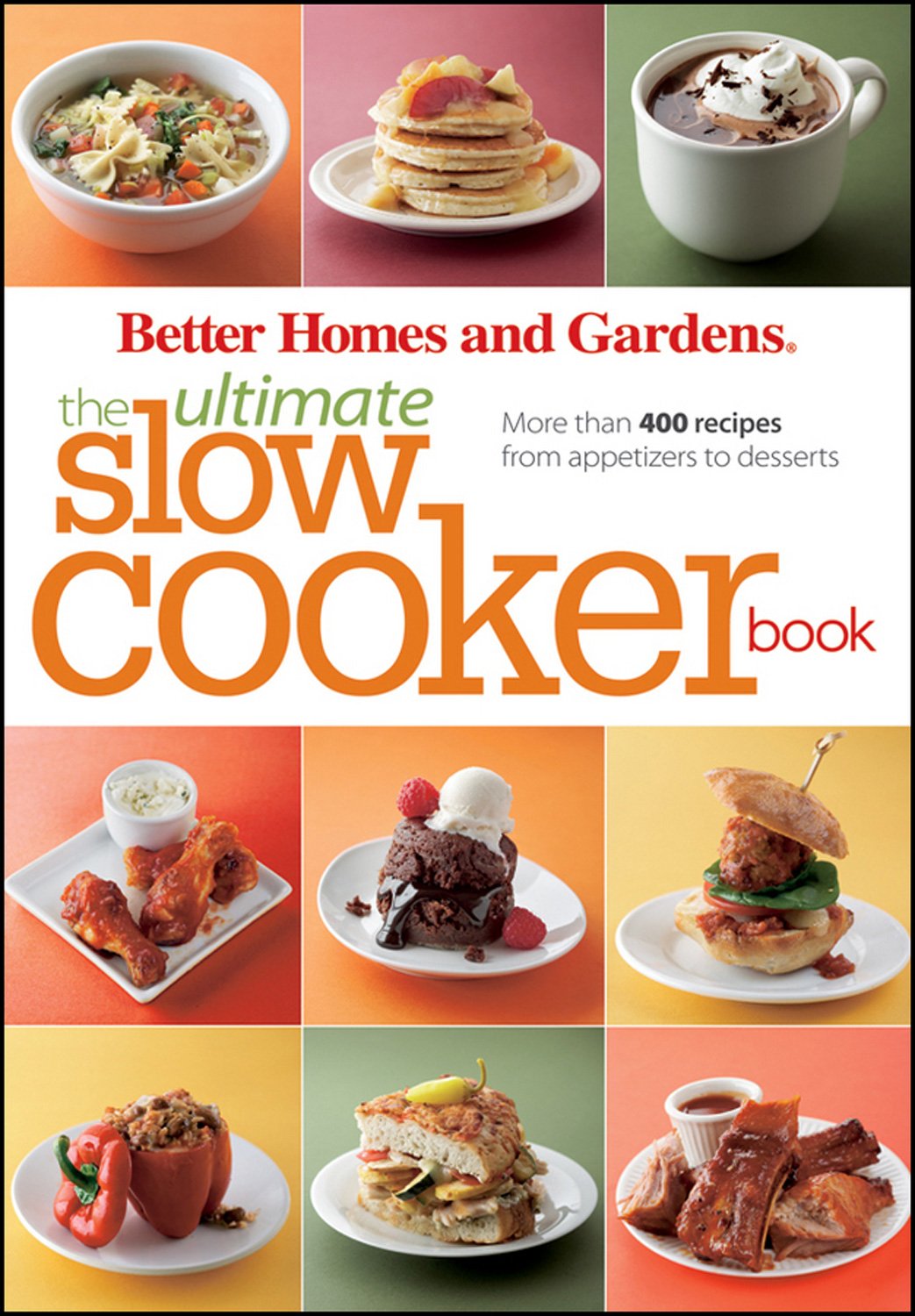 Better Homes and Gardens the Ultimate Slow Cooker Book: More Than 400 Recipes from Appetizers to Desserts