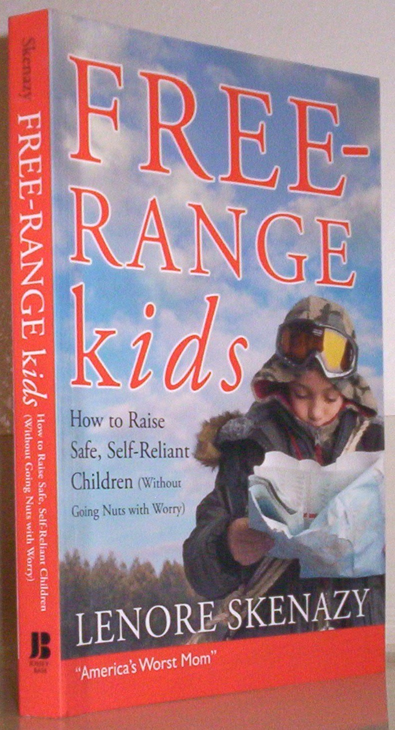 Free-Range Kids: How to Raise Safe, Self-Reliant Children (Without Going Nuts With Worry) - 3605
