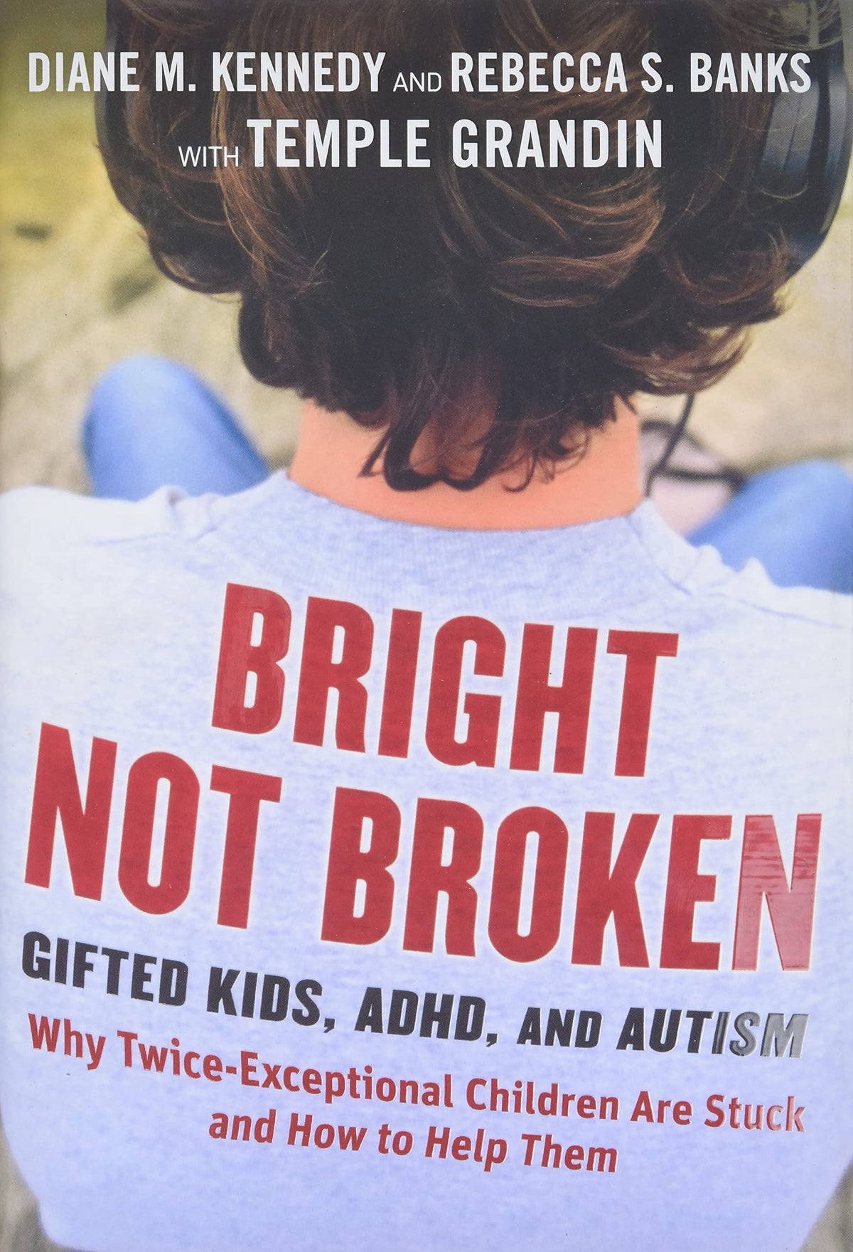 Bright Not Broken: Gifted Kids, ADHD, and Autism