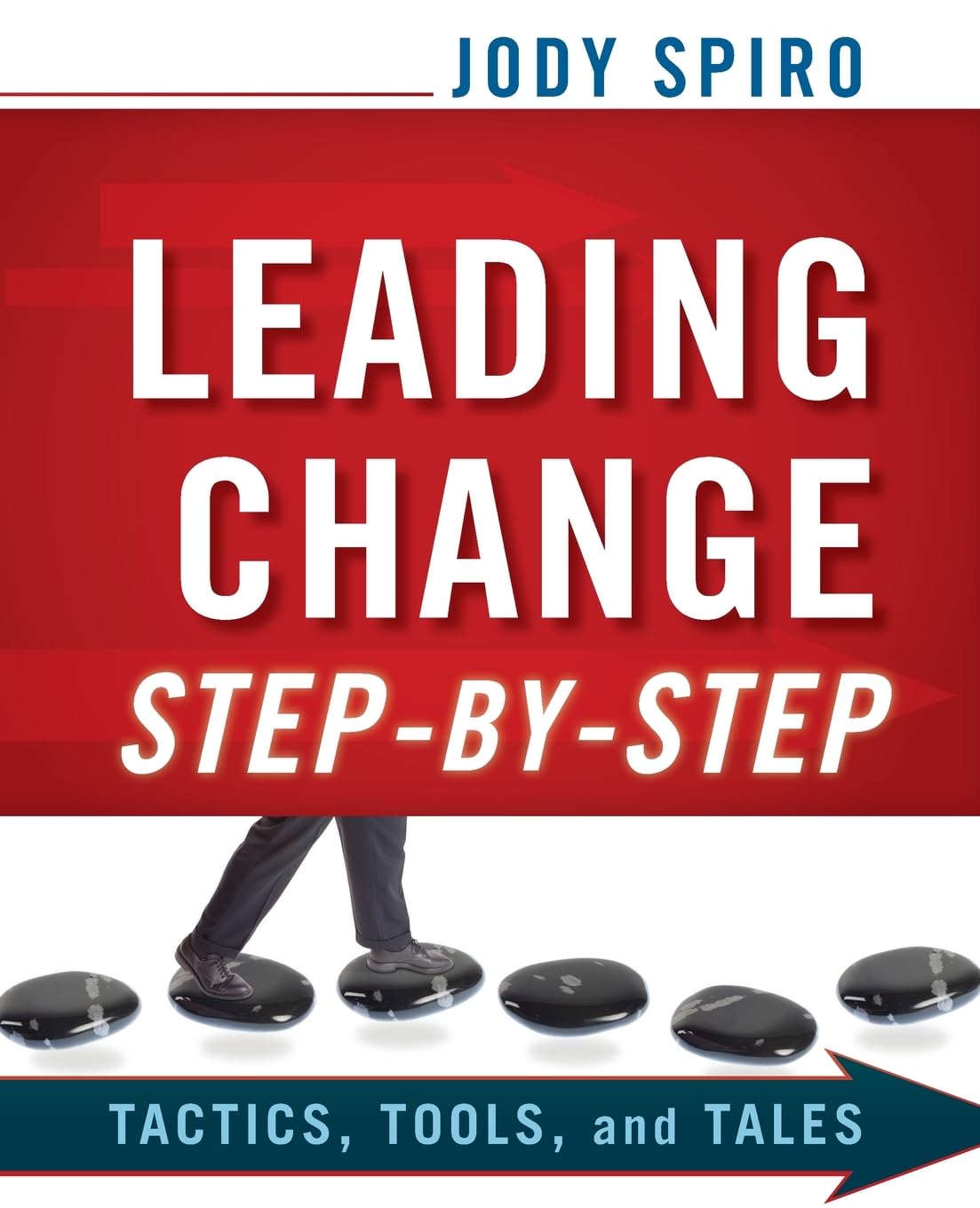 Leading Change Step-by-Step: Tactics, Tools, and Tales