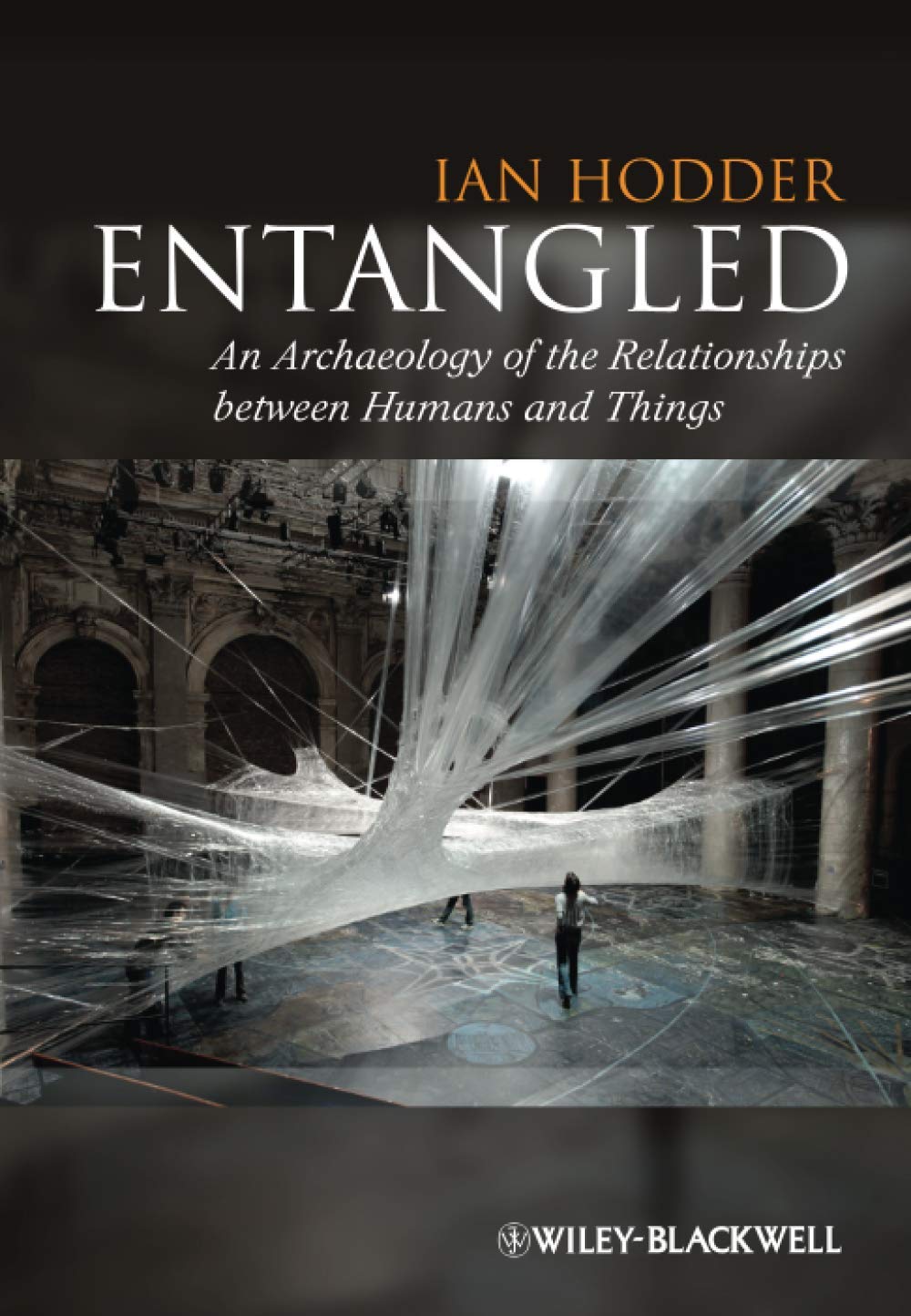 Entangled: An Archaeology of the Relationships between Humans and Things