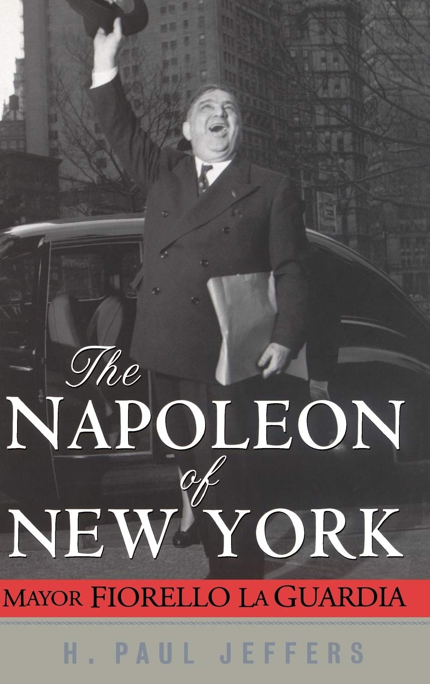 The Napoleon of New York: Mayor Fiorello La Guardia