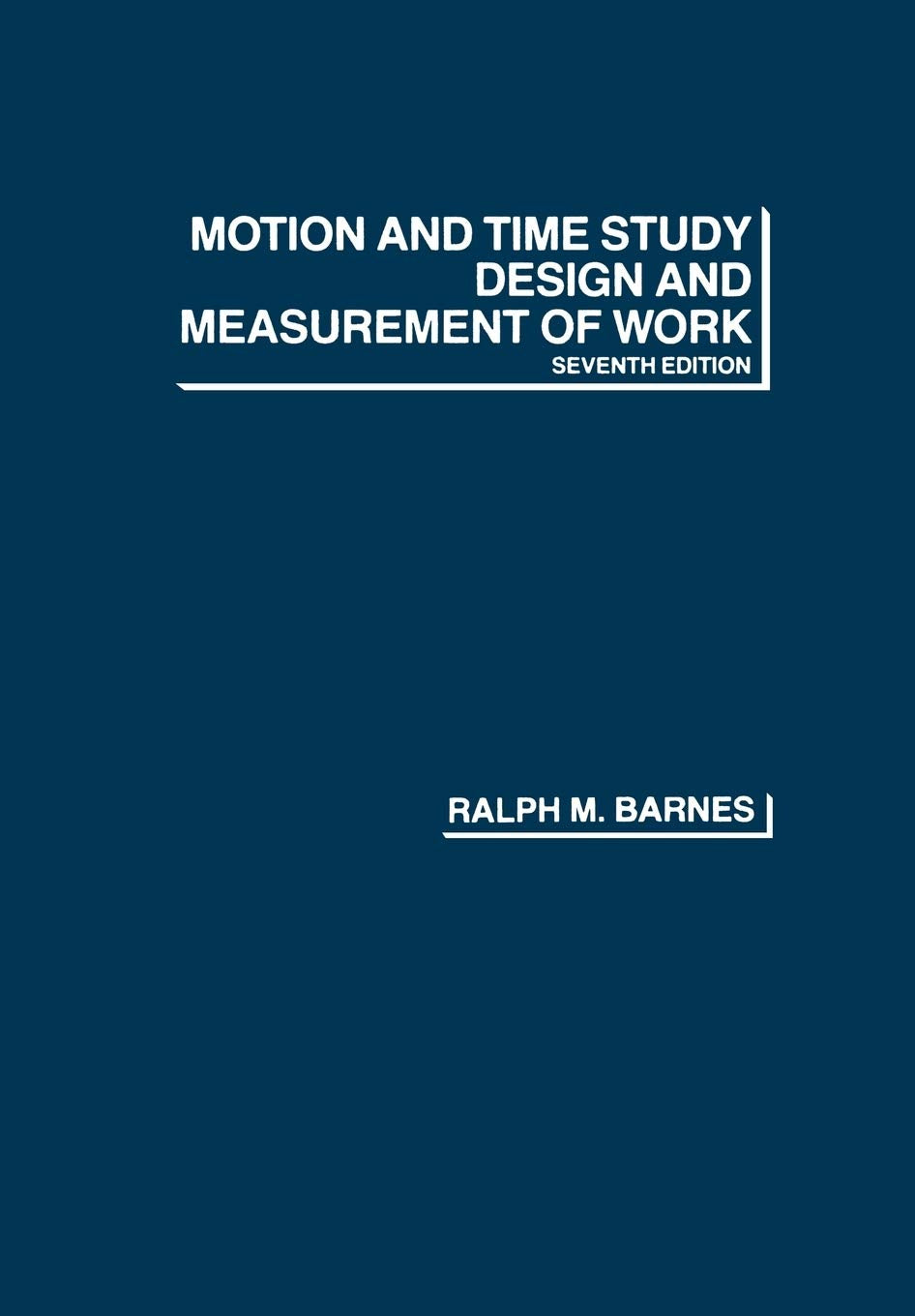 Motion and Time Study: Design and Measurement of Work - 6578