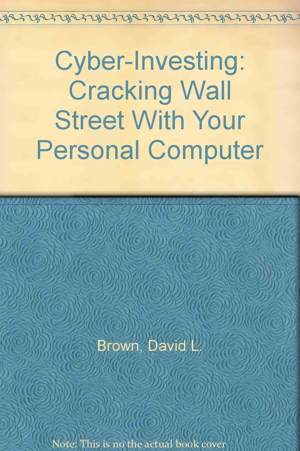 Cyber-Investing: Cracking Wall Street With Your Personal Computer