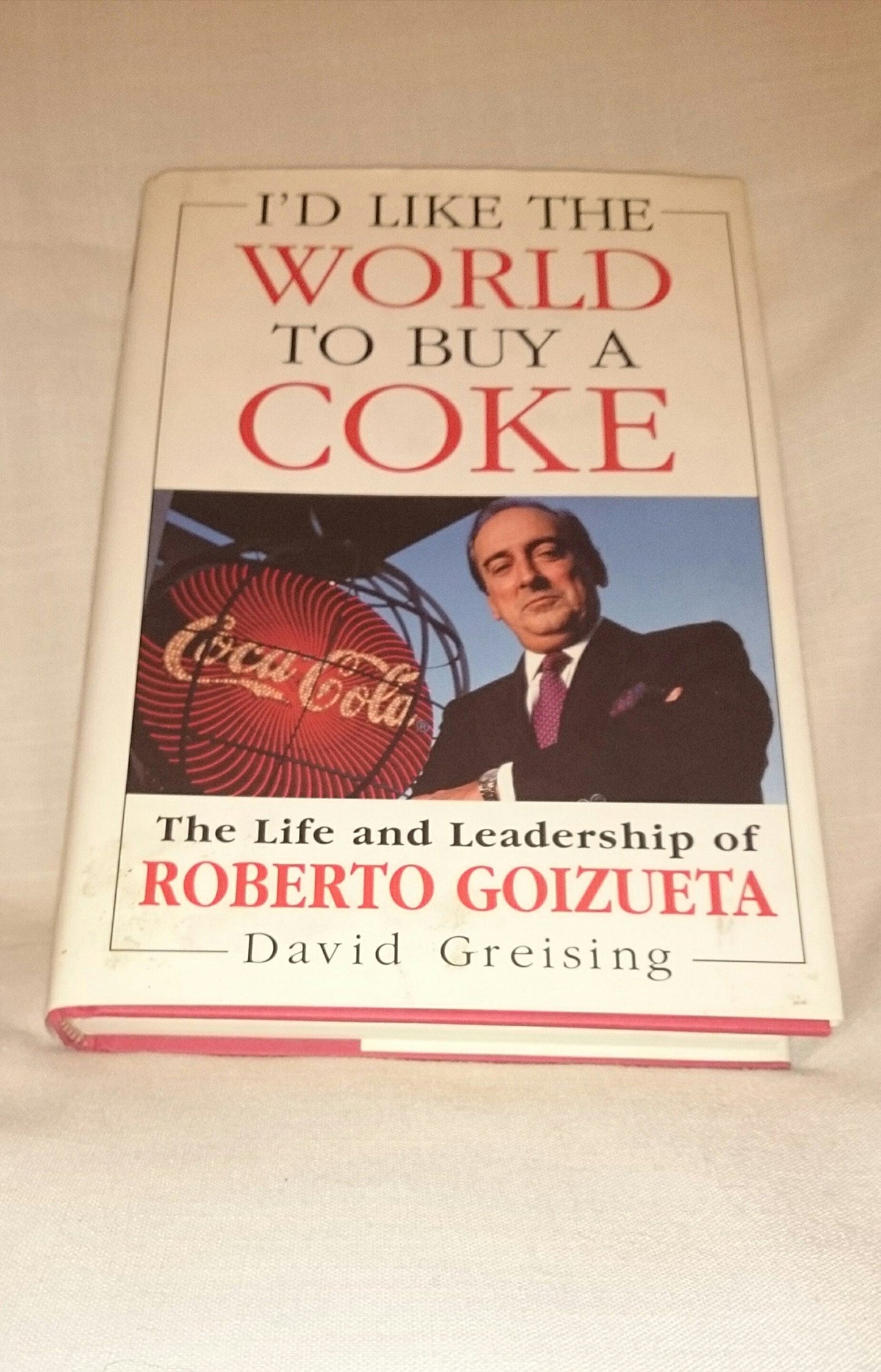 I'd Like the World to Buy a Coke: The Life and Leadership of Roberto Goizueta