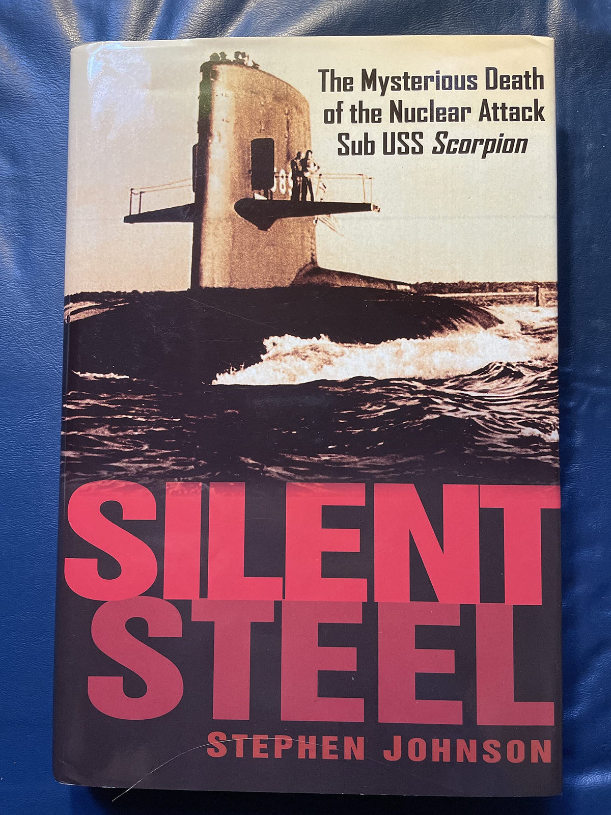 Silent Steel: The Mysterious Death of the Nuclear Attack Sub USS Scorpion