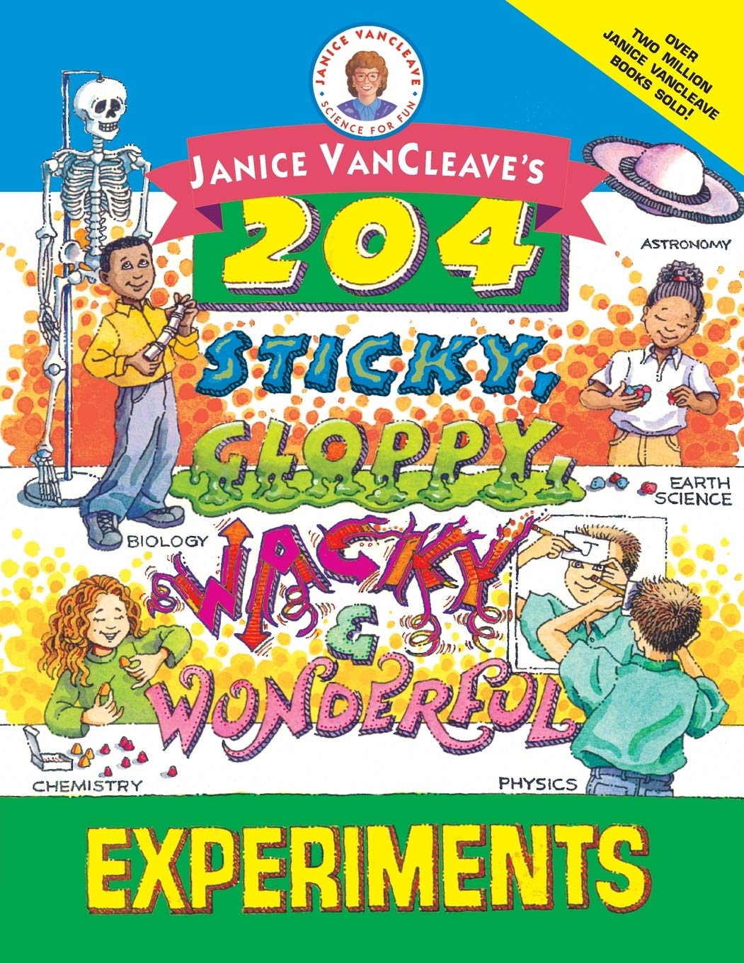 Janice VanCleave's 204 Sticky, Gloppy, Wacky, and Wonderful Experiments