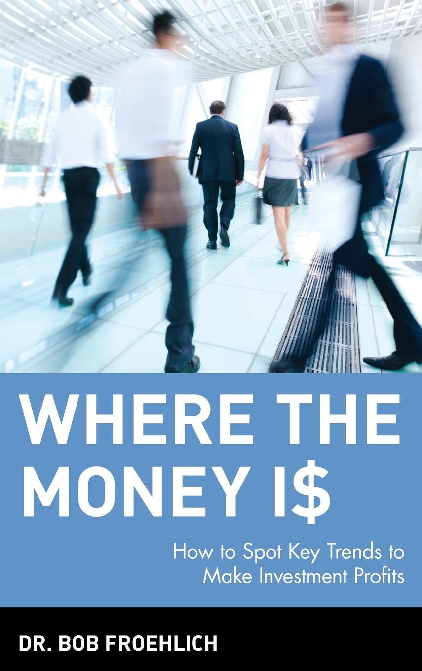 Where the Money Is: How to Spot Key Trends to Make Investment Profits