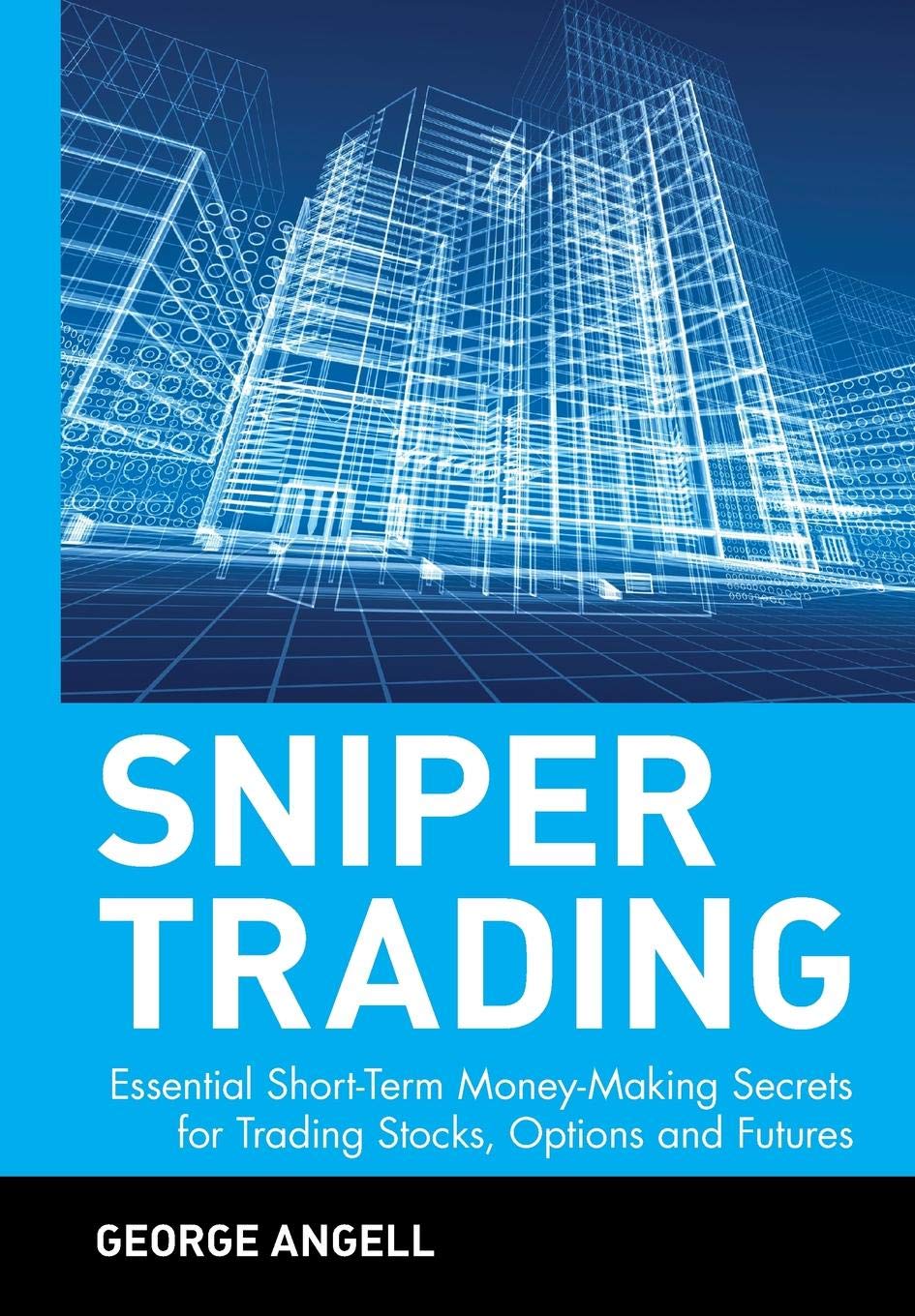 Sniper Trading: Essential Short-Term Money-Making Secrets for Trading Stocks, Options and Futures - 236