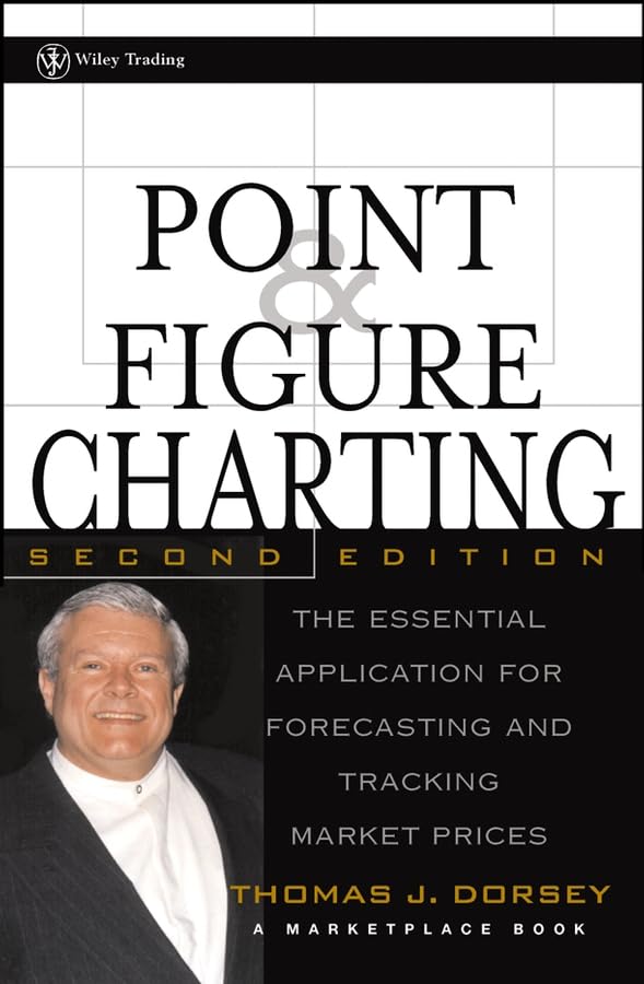 Point and Figure Charting: The Essential Application for Forecasting and Tracking Market Prices, 2nd Edition