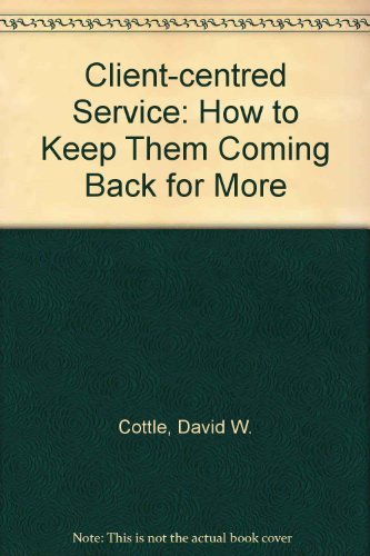 Client-Centered Service: How to Keep Them Coming Back for More