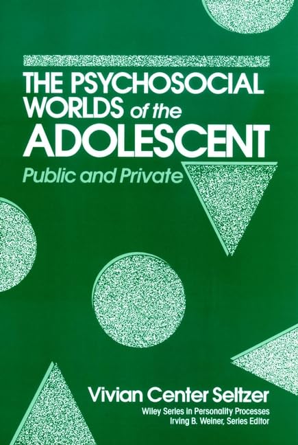 Psychosocial Worlds of the Adolescent: Public and Private (Wiley Series on Personality Processes)