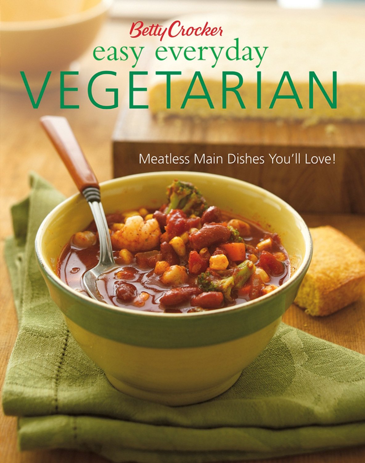 Betty Crocker Easy Everyday Vegetarian: Easy Meatless Main Dishes Your Family Will Love!