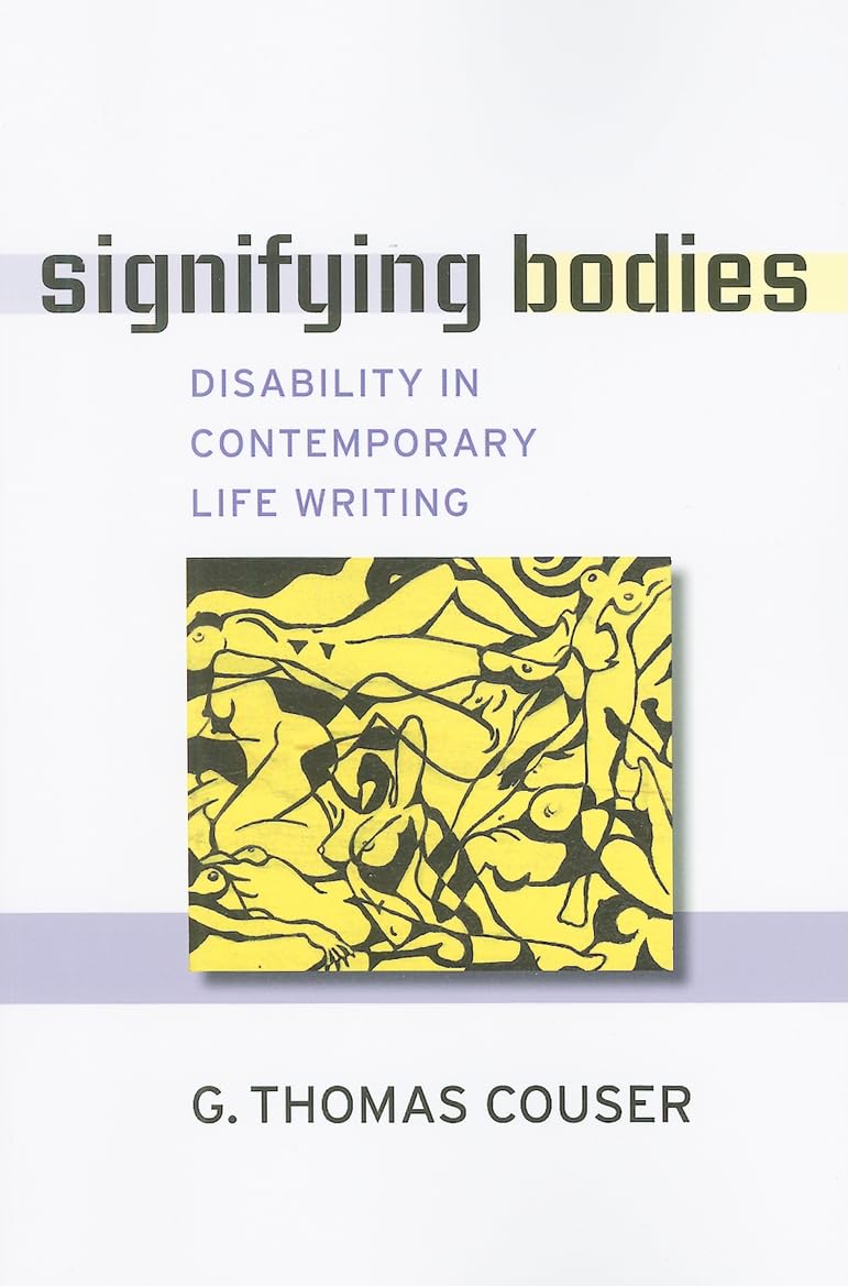 Signifying Bodies: Disability in Contemporary Life Writing (Corporealities: Discourses Of Disability)
