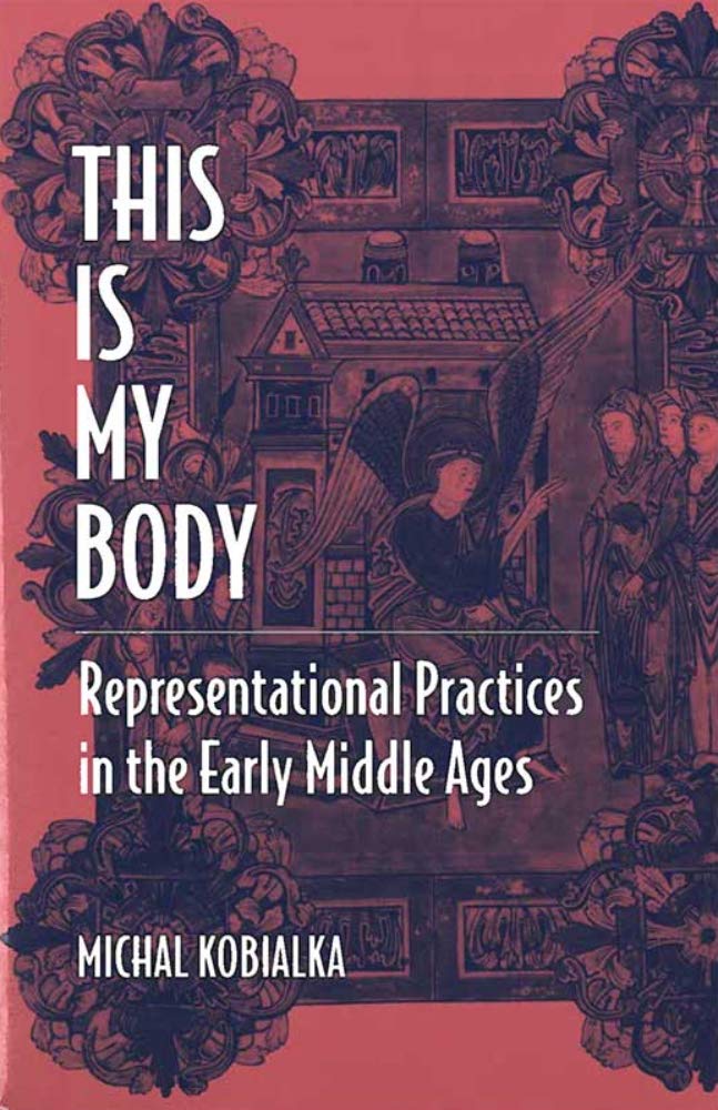 This Is My Body: Representational Practices in the Early Middle Ages - 9062