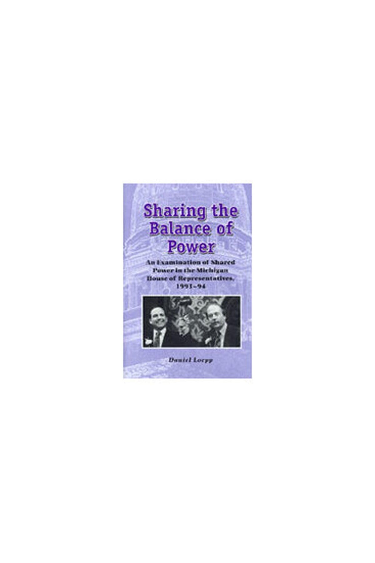 Sharing the Balance of Power: An Examination of Shared Power in the Michigan House of Representatives, 1993-1994