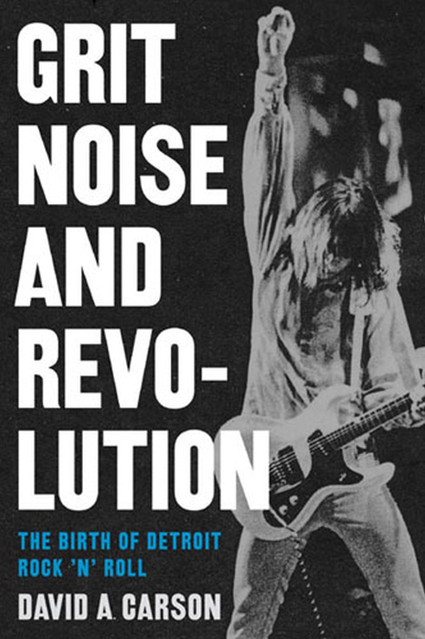 Grit, Noise, and Revolution: The Birth of Detroit Rock 'n' Roll - 6243