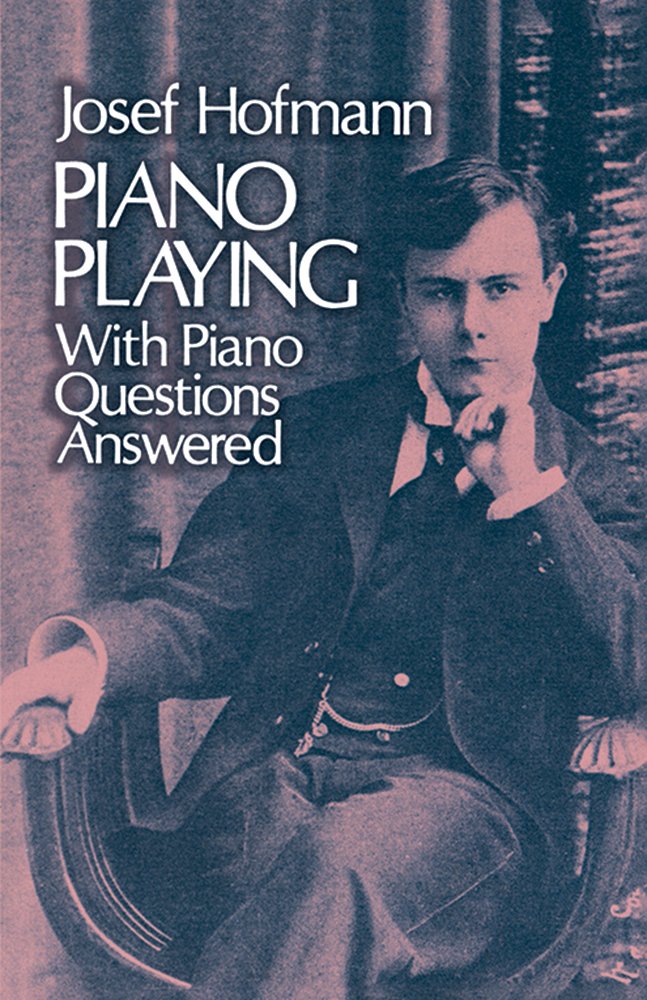 Piano Playing: With Piano Questions Answered (Volume 1) (Dover Books On Music: Piano)