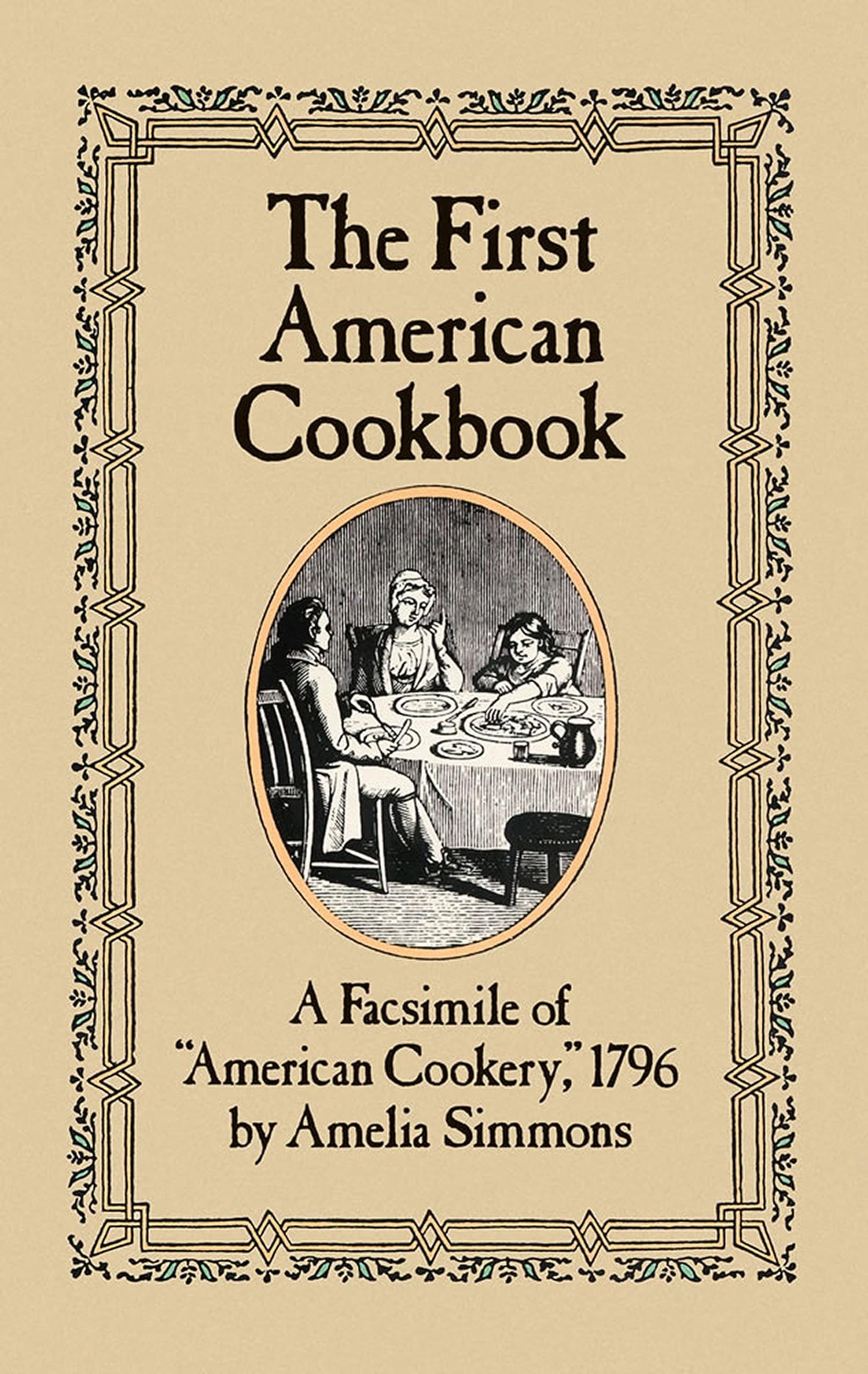 The First American Cookbook: A Facsimile of "American Cookery," 1796
