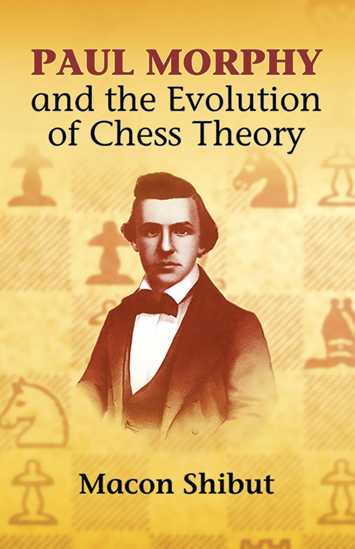 Paul Morphy and the Evolution of Chess Theory (Dover Chess)