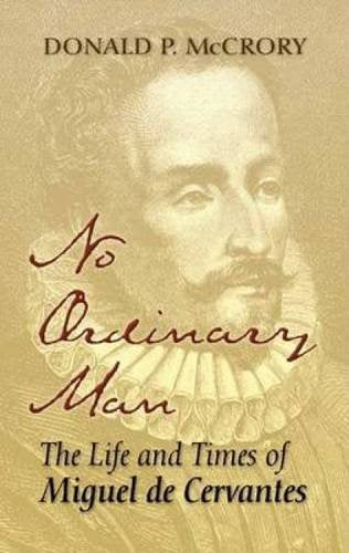 No Ordinary Man: The Life and Times of Miguel de Cervantes